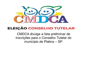 CMDCA divulga a lista preliminar de inscrições para o Conselho Tutelar do município de Platina – SP.